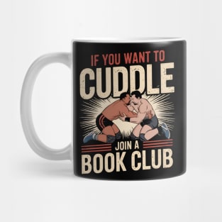 Funny Wrestling Shirt – If You Want to Cuddle Join a Book Club Mug